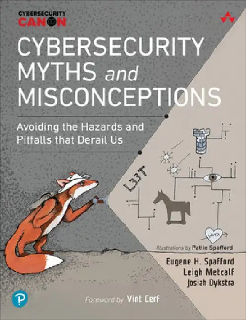 Cybersecurity Myths and Misconceptions: Avoiding the Hazards and Pitfalls That Derail by Eugene Spafford