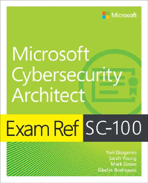 Exam Ref Sc-100 Microsoft Cybersecurity Architect by Yuri Diogenes