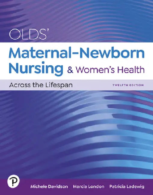 Olds' Maternal-Newborn Nursing & Women's Health Across the Lifespan by Michele Davidson, Marcia London, Patricia Ladewig