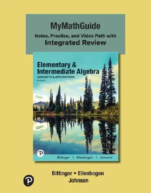 Mymathguide: Notes, Practice, and Video Path with Integrated Review for Elementary and Intermediate Algebra: Concepts and Applications by Marvin Bittinger, David Ellenbogen, Barbara Johnson
