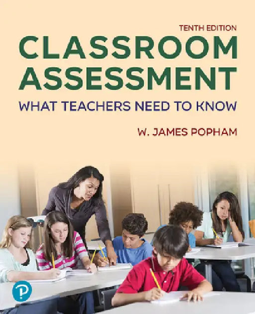 Classroom Assessment: What Teachers Need to Know by W. Popham