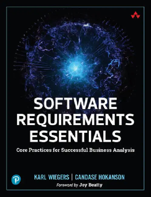 Software Requirements Essentials: Core Practices for Successful Business Analysis by Karl Wiegers