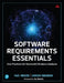 Software Requirements Essentials: Core Practices for Successful Business Analysis by Karl Wiegers