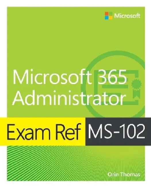 Exam Ref Ms-102 Microsoft 365 Administrator by Orin Thomas