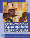 Developmentally Appropriate Curriculum: Effective Practices in Early Childhood Education by Marjorie Kostelnik, Anne Soderman, Alice Whiren