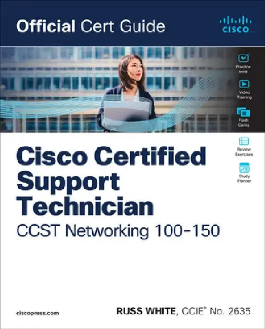 Cisco Certified Support Technician CCST Networking 100-150 Official Cert Guide by Russ White