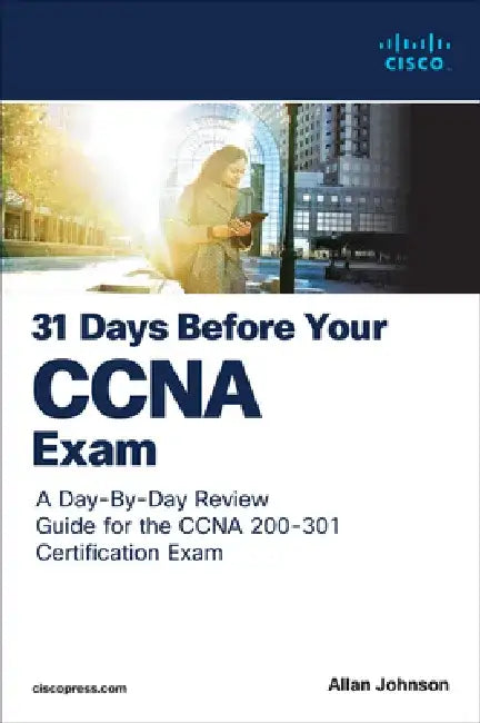 31 Days Before Your CCNA Exam: A Day-By-Day Review Guide for the CCNA 200-301 Certification Exam by Allan Johnson