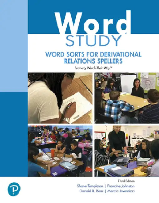 Word Study: Word Sorts for Derivational Relations Spellers (Formerly Words Their Way(tm)) by Shane Templeton, Francine Johnston, Donald Bear
