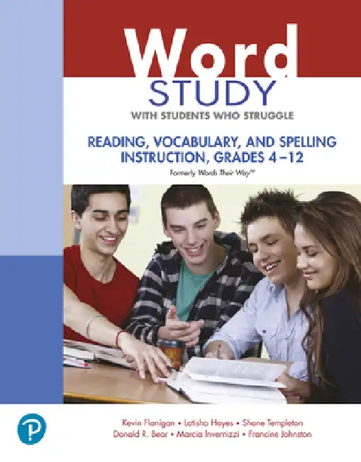Word Study with Students Who Struggle: Reading, Vocabulary, and Spelling Instruction, Grades 4 - 12 (Formerly Words Their Way(tm)) by Kevin Flanigan, Latisha Hayes, Shane Templeton