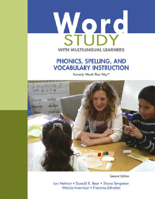 Word Study with Multilingual Learners: Phonics, Spelling, and Vocabulary Instruction (Formerly Words Their Way(tm)) by Lori Helman, Donald Bear, Shane Templeton