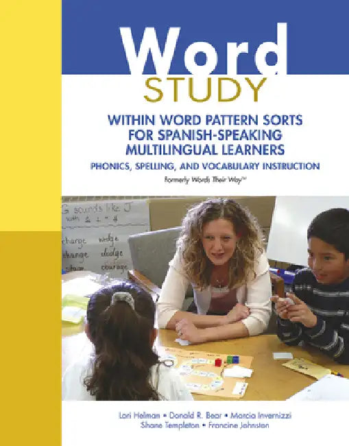 Word Study: Within Word Pattern Sorts for Spanish-Speaking Multilingual Learners (Formerly Words Their Way(tm)) by Lori Helman, Donald Bear, Marcia Invernizzi