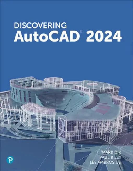 Discovering AutoCAD 2024 by Mark Dix, Paul Riley, Lee Ambrosius