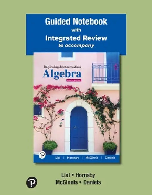 Guided Notebook with Integrated Review for Beginning & Intermediate Algebra by Margaret Lial