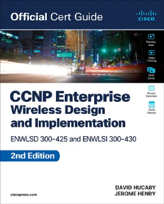 CCNP Enterprise Wireless Design Enwlsd 300-425 and Implementation Enwlsi 300-430 Official Cert Guide by Jerome Henry