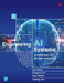Engineering AI Systems: Architecture and Devops Essentials by Len Bass