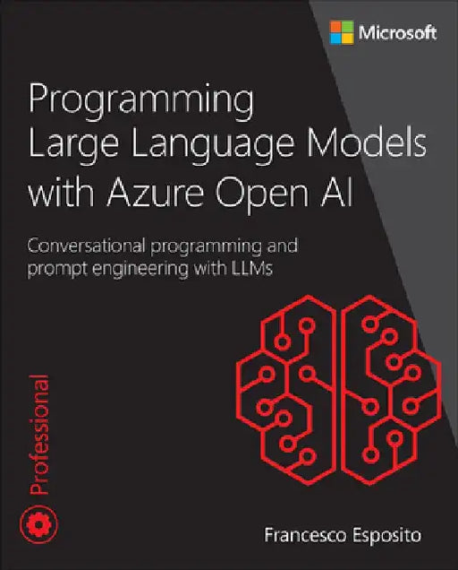 Programming Microsoft Azure Open AI: Prompt Engineering with Large Language Models (LLM) and Cognitive Services by Francesco Esposito