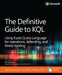 The Definitive Guide to Kql: Using Kusto Query Language for Operations, Defending, and Threat Hunting by Mark Morowczynski