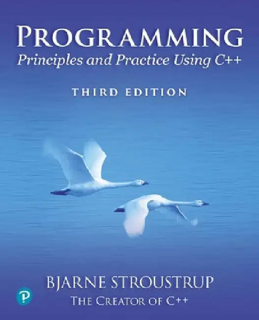 Programming: Principles and Practice Using C++ by Bjarne Stroustrup