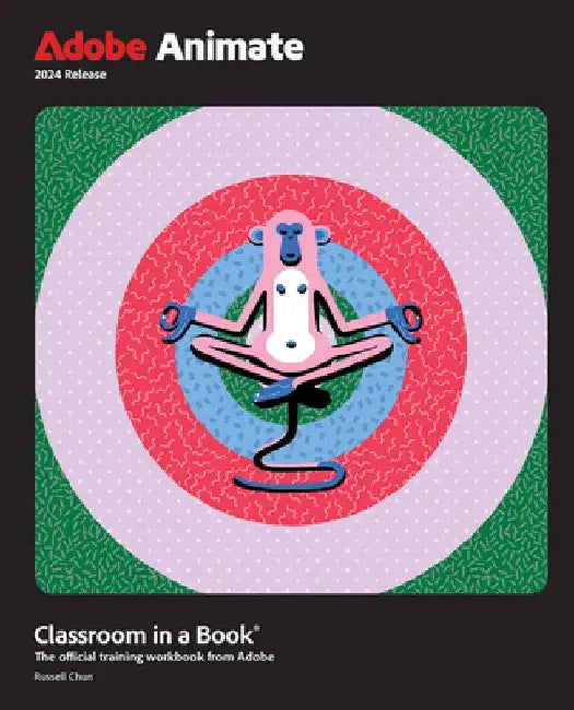 Adobe Animate Classroom in a Book 2024 Release by Russell Chun