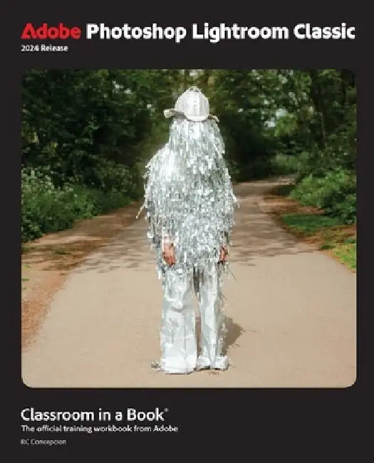 Adobe Photoshop Lightroom Classic Classroom in a Book 2024 Release by Rafael Concepcion