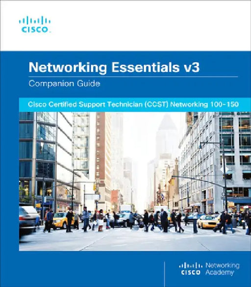 Networking Essentials Companion Guide V3: Cisco Certified Support Technician (Ccst) Networking 100-150 by Cisco Networking Academy