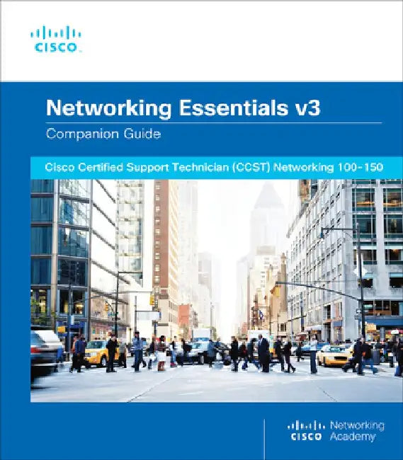 Networking Essentials Companion Guide V3: Cisco Certified Support Technician (Ccst) Networking 100-150 by Cisco Networking Academy