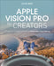 Apple Vision Pro for Creators: A Beginner's Guide to Building Immersive Experiences by John Ray