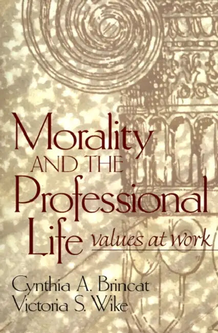 Morality and the Professional Life: Values at Work by Cynthia Brincat, Victoria Wike