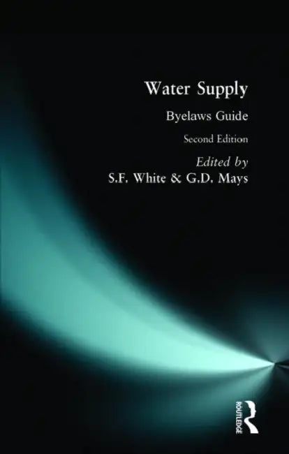 Water Supply Byelaws Guide by S. F. White, G. D. Mays