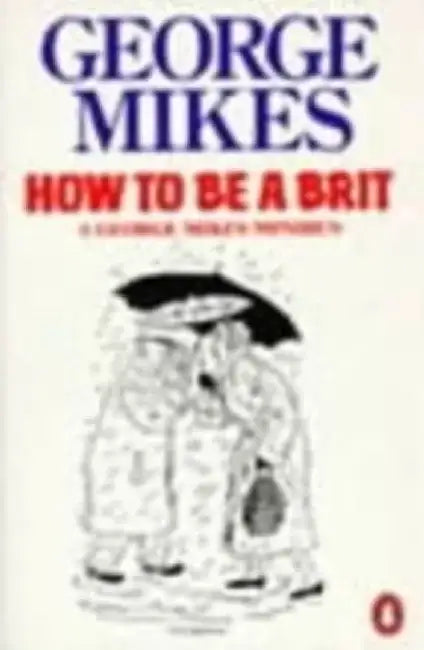 How to be a Brit by George Mikes