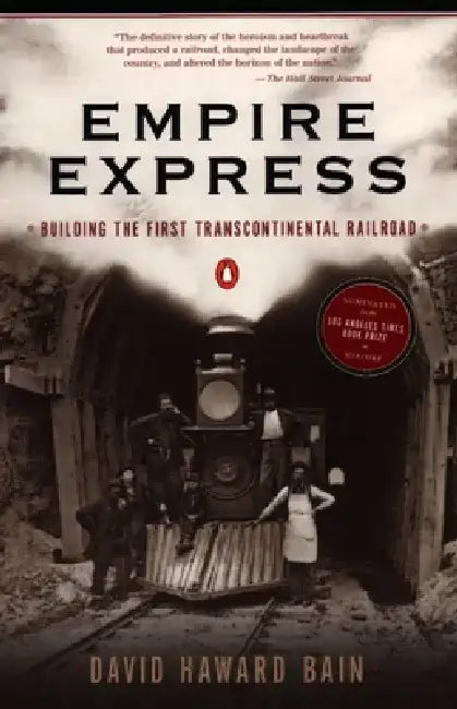 Empire Express: Building the First Transcontinental Railroad by David Haward Bain