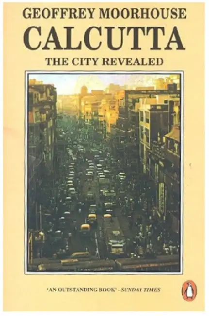 Calcutta : The City Revealed by Moorhouse Geoffrey