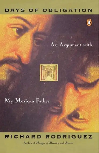 Days of Obligation: An Argument with My Mexican Father by Richard Rodriguez