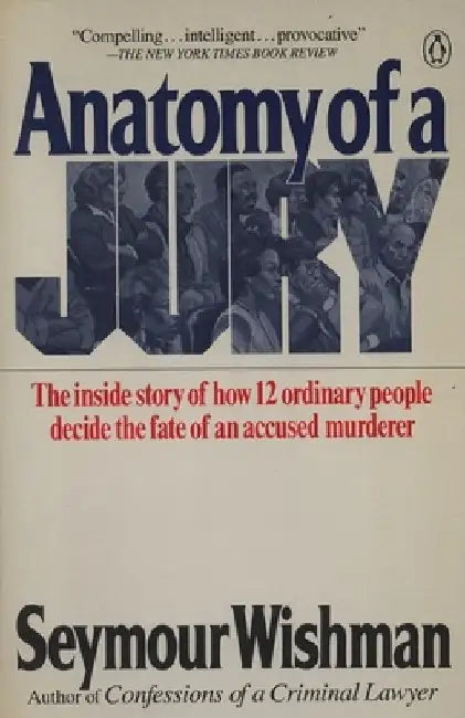 Anatomy of a Jury: The Inside Story of How 12 Ordinary People Decide the Fate of an Accused Murderer by Seymour Wishman