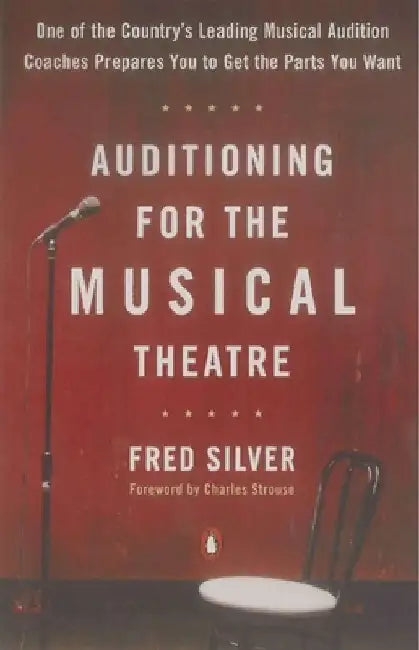 Auditioning for the Musical Theatre by Fred Silver