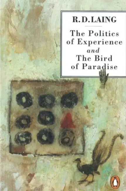 The Politics of Experience and The Bird of Paradise by R. D. Laing