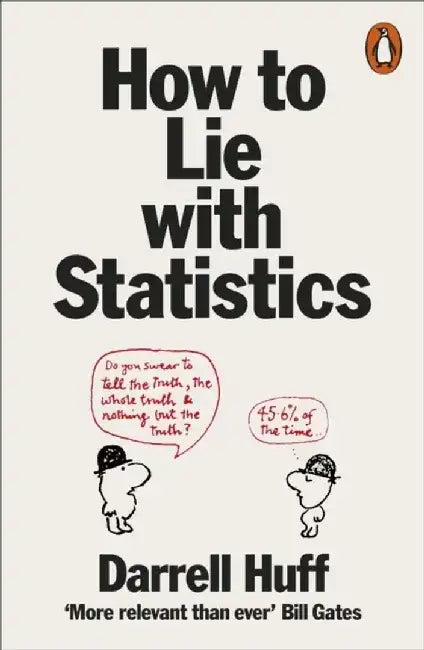 How to Lie with Statistics by Darrell Huff