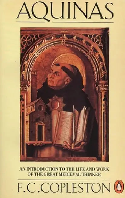Aquinas: An Introduction to the Life and Work of the Great Medieval Thinker by F. C. Copleston