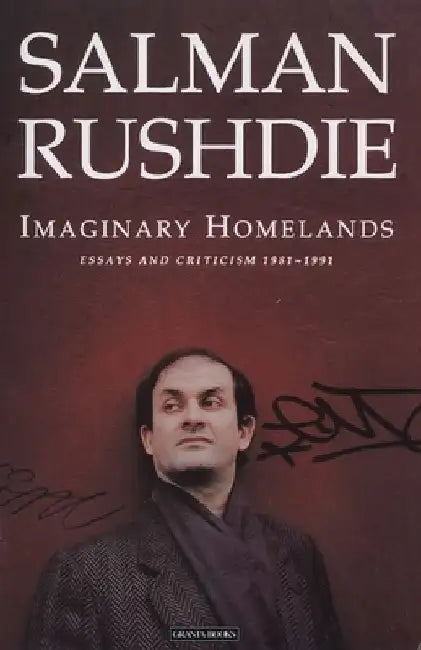 Imaginary Homelands: Essays and Criticism 1981-1991 by Salman Rushdie