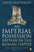 An Imperial Possession: Britain in the Roman Empire, 54 BC - AD 409 by David Mattingly