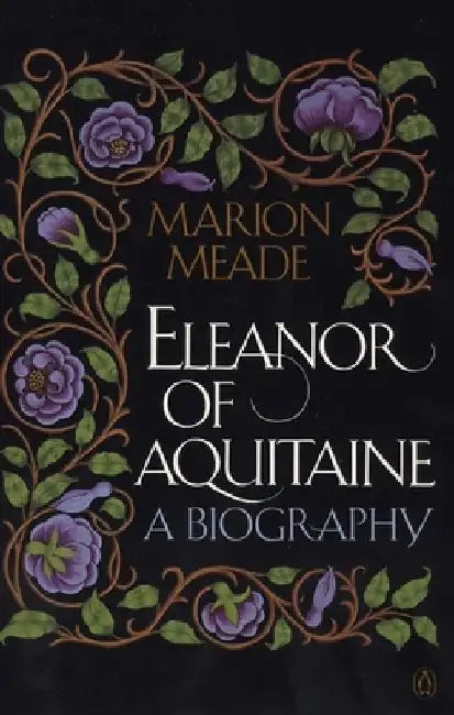 Eleanor of Aquitaine: A Biography by Marion Meade