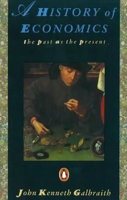 A History of Economics by John Kenneth Galbraith