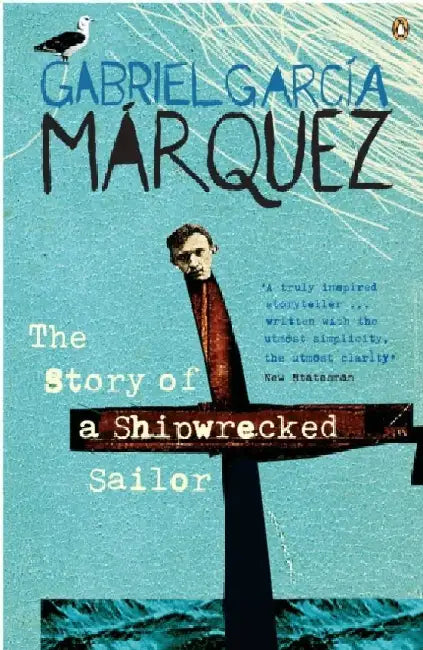 The Story Of A Shipwrecked Sailor by Gabriel Garcia Marquez