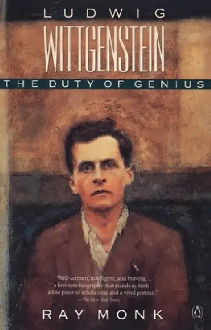 Ludwig Wittgenstein: The Duty of Genius by Ray Monk