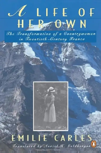 A Life of Her Own: The Transformation of a Countrywoman in 20th-Century France by Emilie Carles