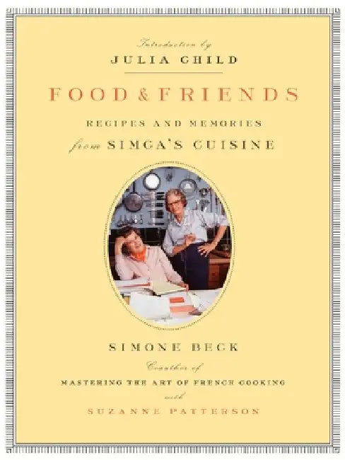 Food and Friends: Recipes and Memories from Simca's Cuisine by Simone Beck