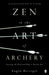 Zen in the Art of Archery by Eugen Herrigel