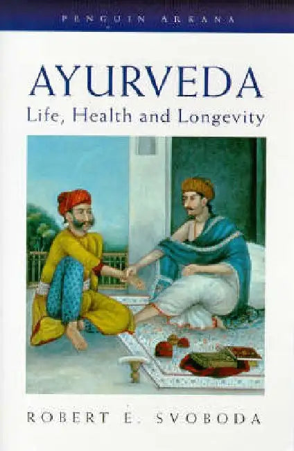 Ayurveda: Life, Health and Longevity by Robert Svoboda