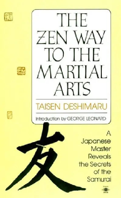 The Zen Way to Martial Arts: A Japanese Master Reveals the Secrets of the Samurai by Taisen Deshimaru