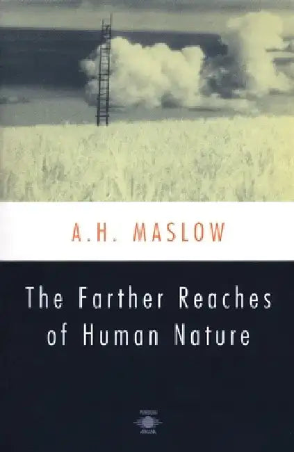 The Farther Reaches of Human Nature by Abraham H. Maslow